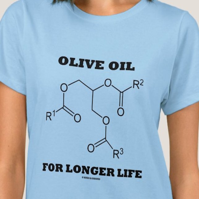Olive Oil For Longer Life (Molecule) T-Shirt (Tee featuring chemical structure of olive oil with the caption "Olive Oil For Longer Life".)