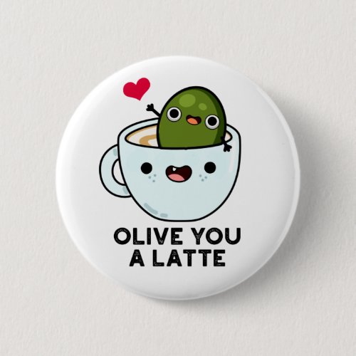 Olive You A Latte Funny Food Pun  Button