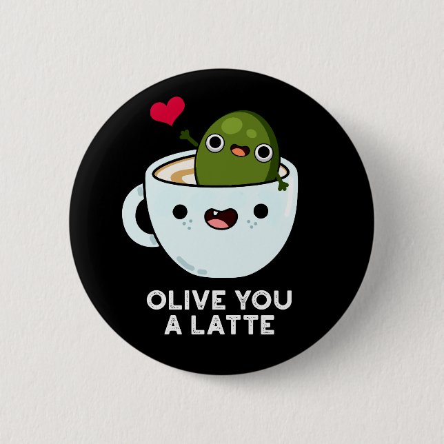 Olive You A Latte Funny Food Pun Dark BG Button (Front)