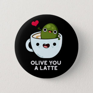Olive You A Latte Funny Food Pun Dark BG Button