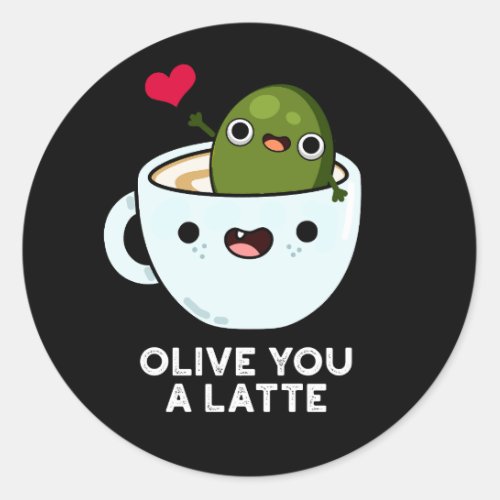 Olive You A Latte Funny Food Pun Dark BG Classic Round Sticker