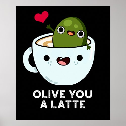 Olive You A Latte Funny Food Pun Dark BG Poster