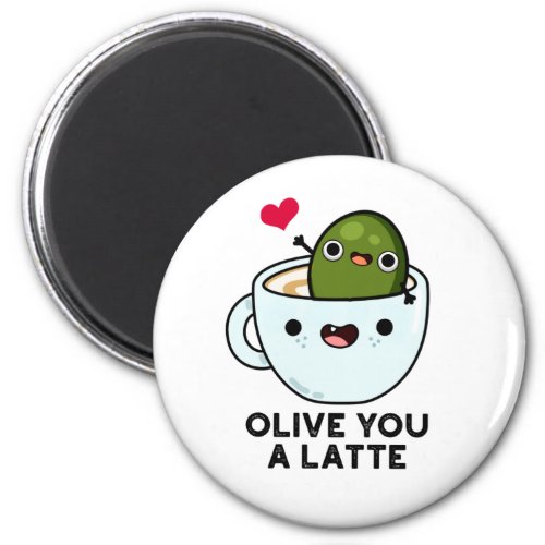 Olive You A Latte Funny Food Pun  Magnet