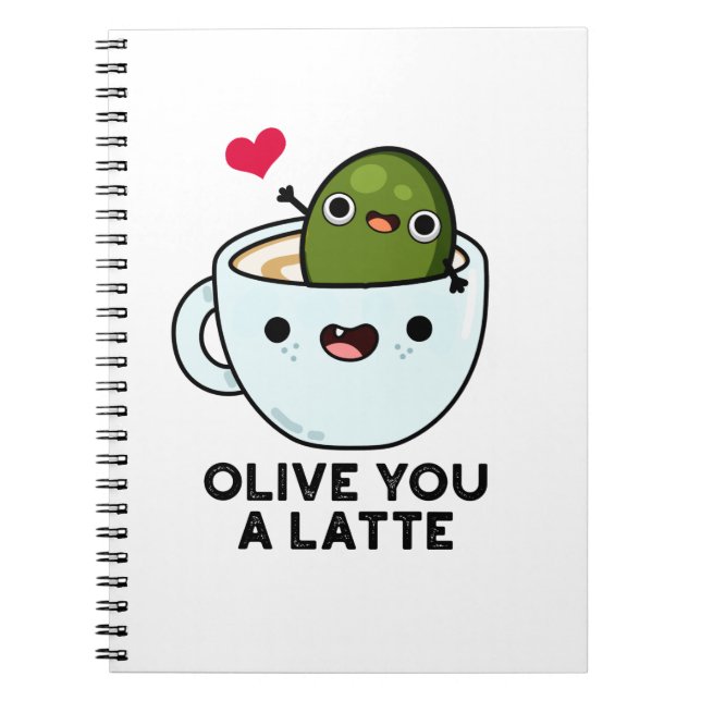 Olive You A Latte Funny Food Pun  Notebook (Front)