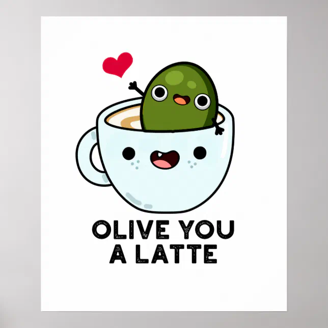 Olive You A Latte Funny Food Pun Poster | Zazzle