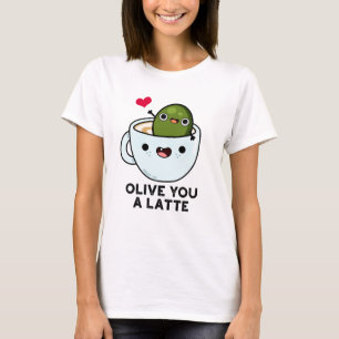 Olive You A Latte Funny Food Pun  T-Shirt