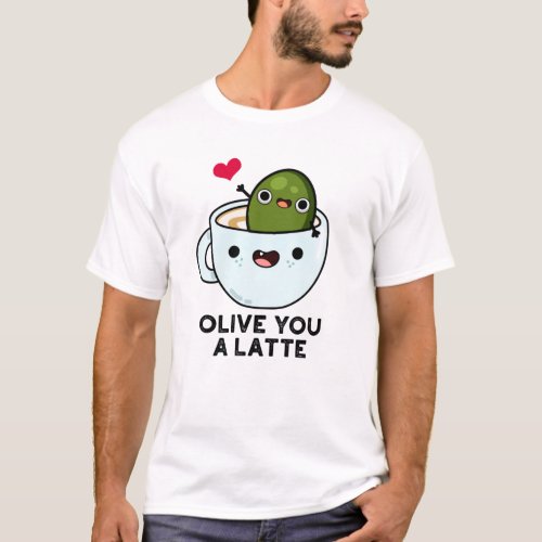 Olive You A Latte Funny Food Pun  T_Shirt