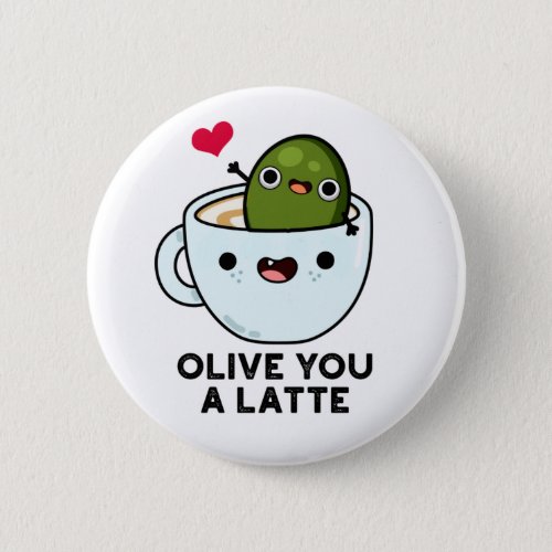Olive You A Latte Funny Food Puns Button