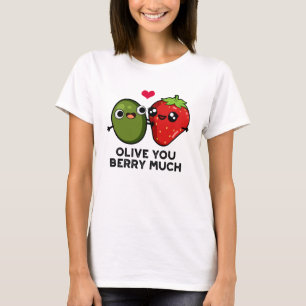 Olive You Berry Much Funny Fruit Pun T-Shirt