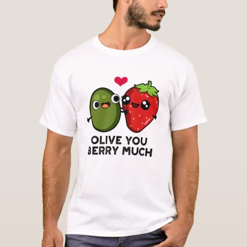 Olive You Berry Much Funny Fruit Pun  T_Shirt