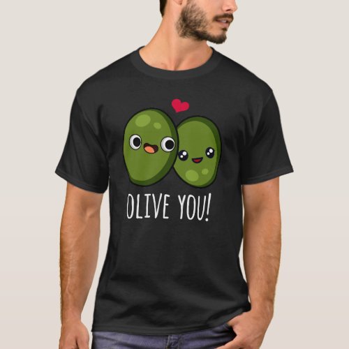 Olive You Funny Love Pun Dark BG T_Shirt