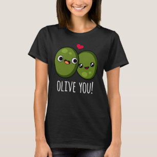 Olive You Funny Olive Pun Dark BG T-Shirt