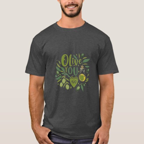 Olive You So Much in Many Colors T_Shirt