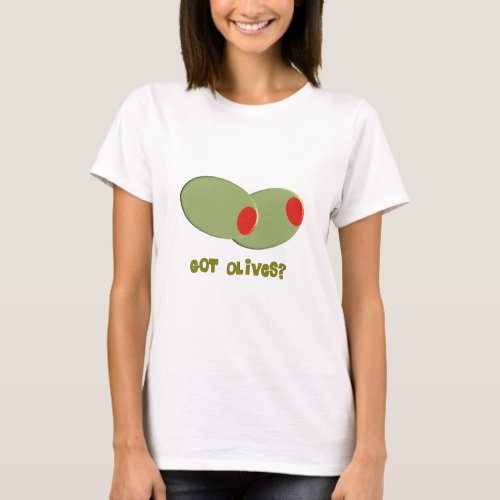 Olives Design Gifts Got Olives T_Shirt