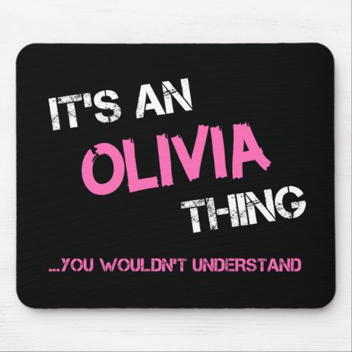 Olivia thing you wouldnt understand name mouse pad