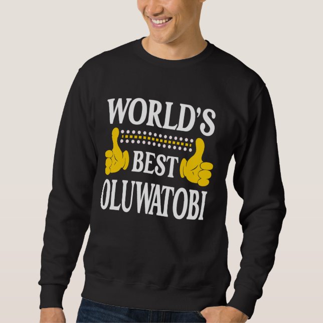 Oluwatobi Personal Name First Name World's Best Ol Sweatshirt (Front)
