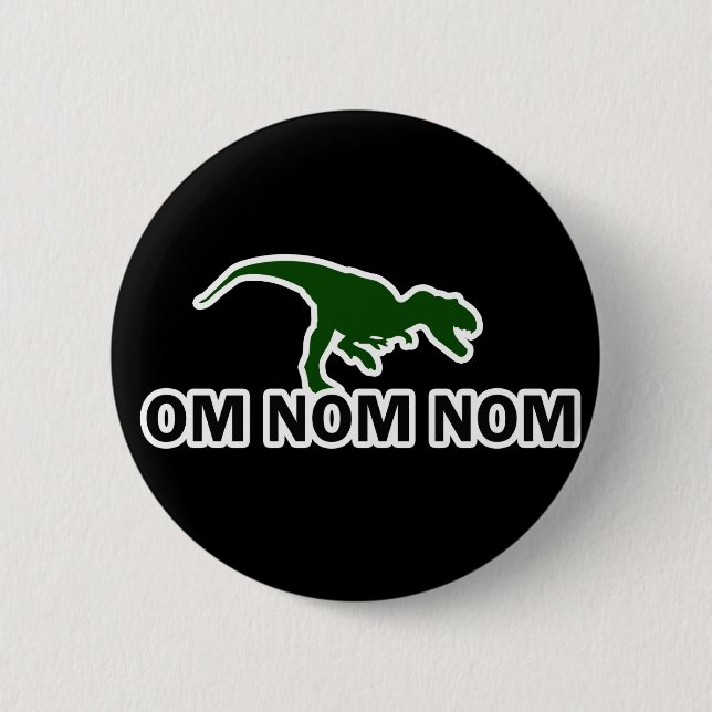 Om Nom Nom Dinosaur Rawr is Hungry Pinback Button (Front)