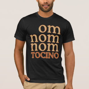 OM NOM NOM mmm... TOCINO T-Shirt