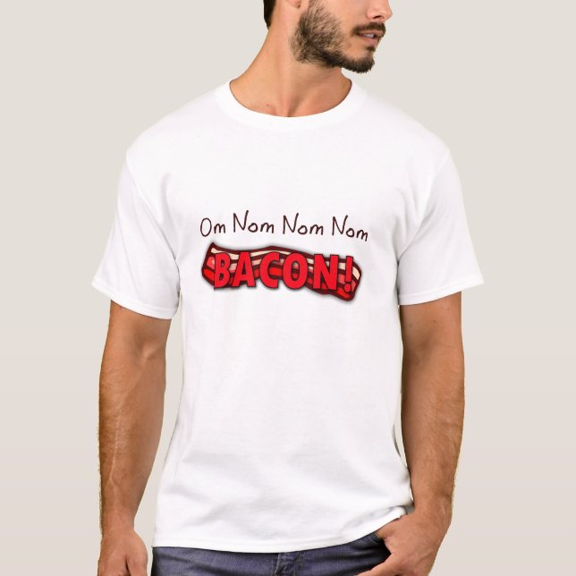 Om Nom Nom Nom Bacon T-Shirt (Front)