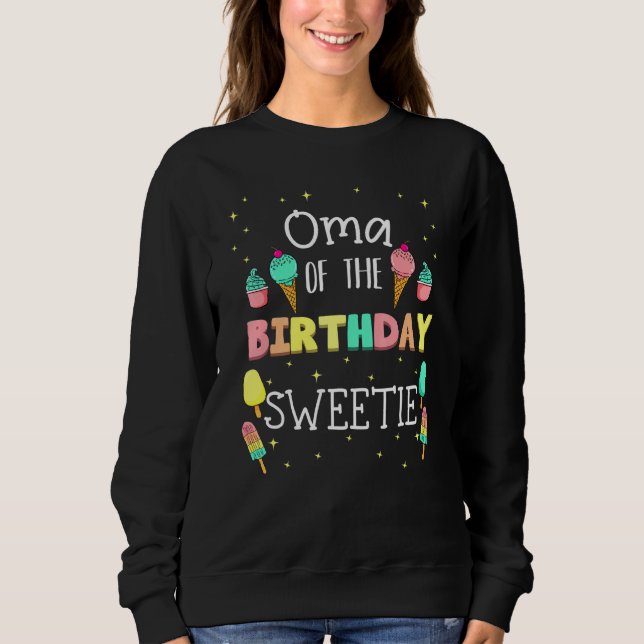 Oma Of The Birthday Sweetie Ice Cream Bday Party G Sweatshirt (Front)