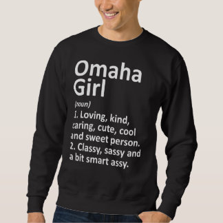 Omaha Girl Ne Nebraska Funny City Home Roots Sweatshirt