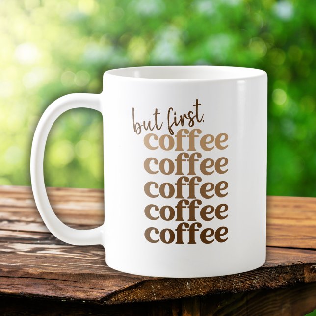 Ombre Brown But First Coffee Coffee Coffee  Mug (Creator Uploaded)