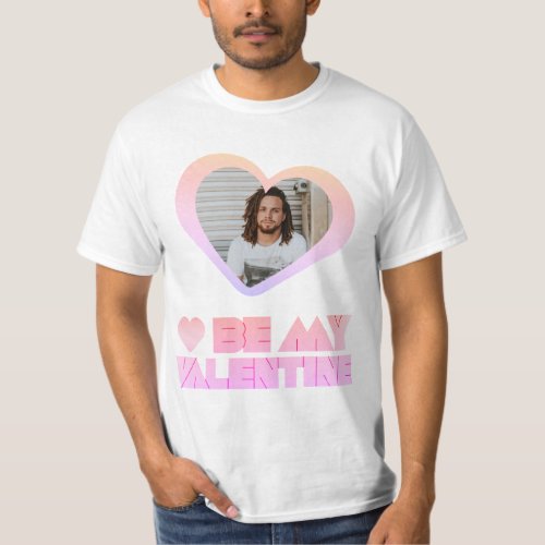 OMBRE RAINBOW PHOTO BE MY VALENTINE DAY T_Shirt