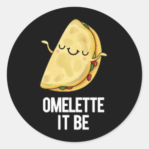 Ome-lette It Be Funny Omelette Pun Dark BG Classic Round Sticker