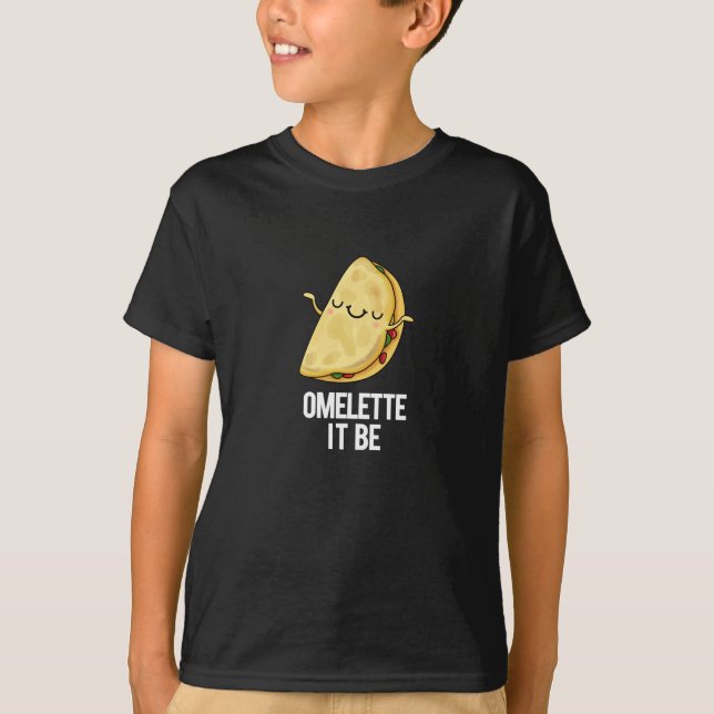 Ome-lette It Be Funny Omelette Pun Dark BG T-Shirt (Front)