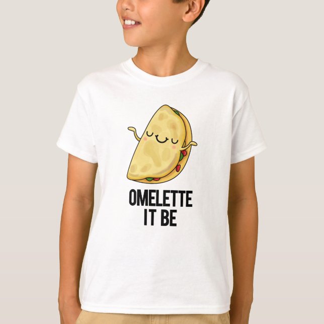Ome-lette It Be Funny Omelette Pun  T-Shirt (Front)
