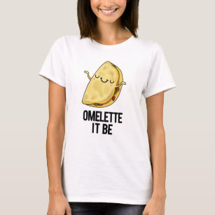 Ome-lette It Be Funny Omelette Pun T-Shirt