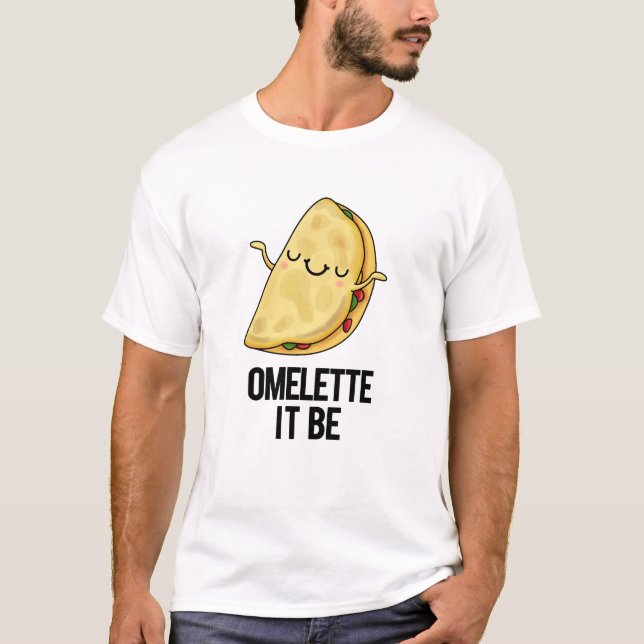 Ome-lette It Be Funny Omelette Pun  T-Shirt (Front)