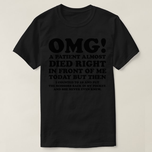 OMG a patient almost died T-Shirt (Design Front)