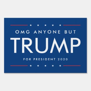 Omg Anyone But Trump 2020 | Customizable Message Sign by PinkMoonDesigns at Zazzle