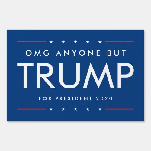 OMG Anyone But Trump 2020  Customizable Message Sign