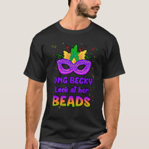 OMG Becky LOOK at Her BEADS Mardi Gras New Orleans T-Shirt