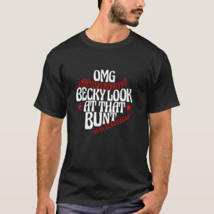 OMG Becky Look At That Bunt Funny Baseball Mom Mot T-Shirt