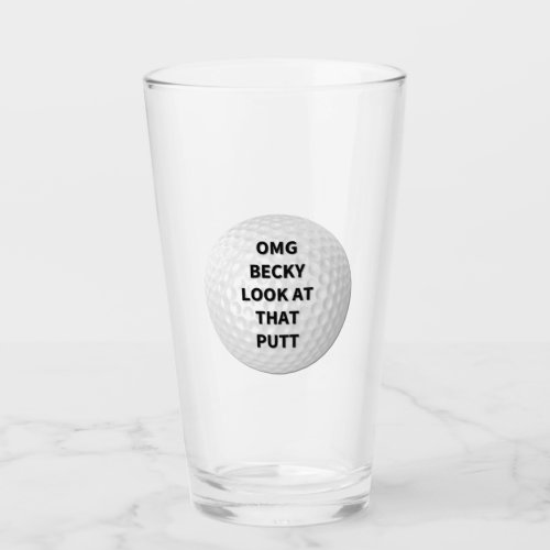 OMG Becky Look at That Putt Glass