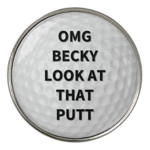 OMG Becky Look at That Putt Golf Ball Marker