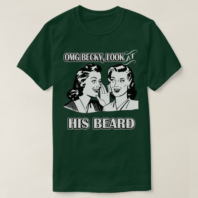 OMG Becky Look his beard T-Shirt (Design Front)