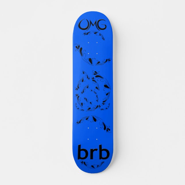 OMG! brb Skateboard Deck (Front)