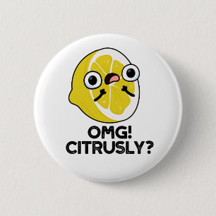 OMG Citrusly Funny Fruit Citrus Pun Button