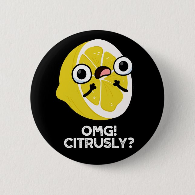 OMG Citrusly Funny Fruit Citrus Pun Dark BG Button (Front)
