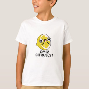 OMG Citrusly Funny Fruit Citrus Pun T-Shirt