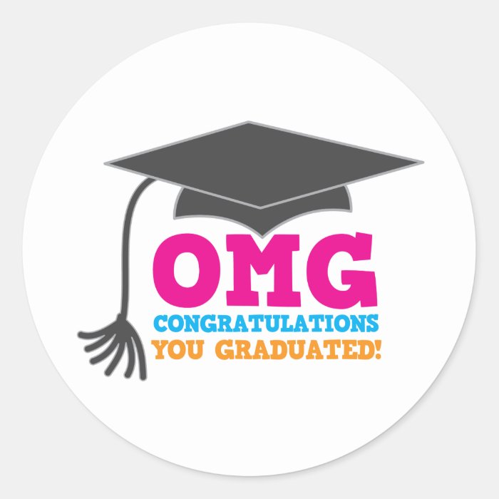 OMG congratuations you graduated Round Sticker