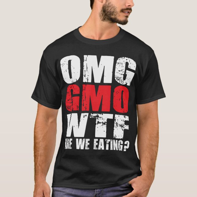 OMG GMO WTF Are We Eating? - Shirt (Front)