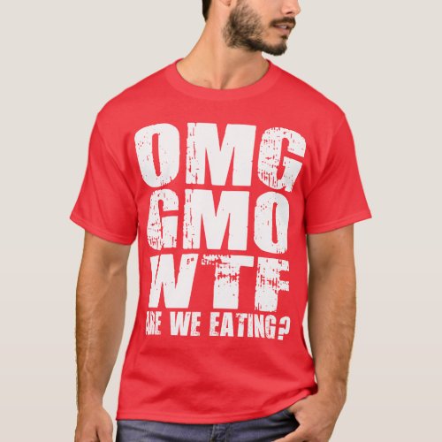 OMG GMO WTF Are We Eating _ Shirt