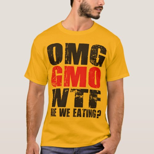 OMG GMO WTF Are We Eating _ Shirt