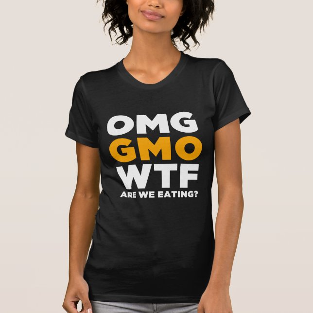 OMG GMO WTF Are We Eating? T-Shirt (Front)