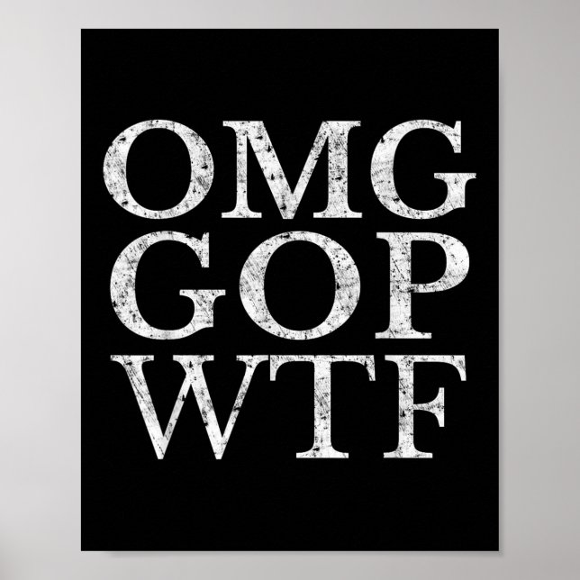 Omg Gop Wtf Anti Trump Republican T Shirt  Poster (Front)
